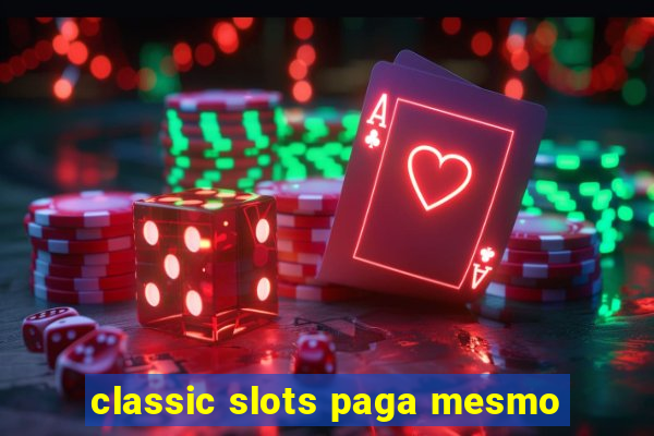 classic slots paga mesmo