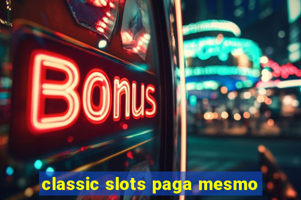 classic slots paga mesmo