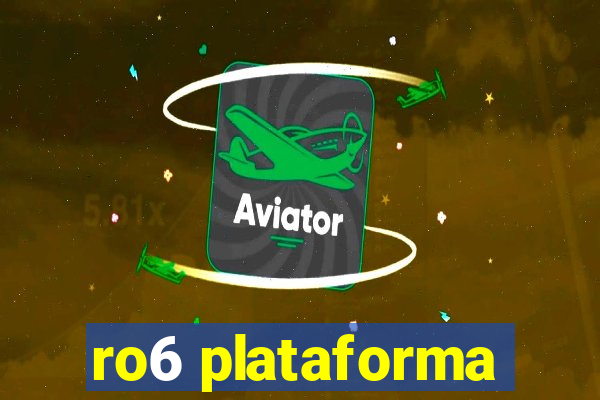 ro6 plataforma