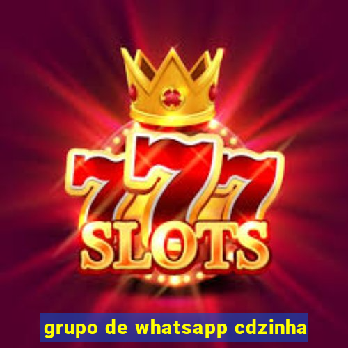 grupo de whatsapp cdzinha