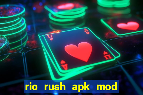 rio rush apk mod dinheiro infinito