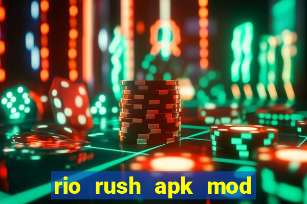 rio rush apk mod dinheiro infinito