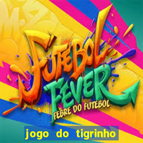 jogo do tigrinho sem deposito