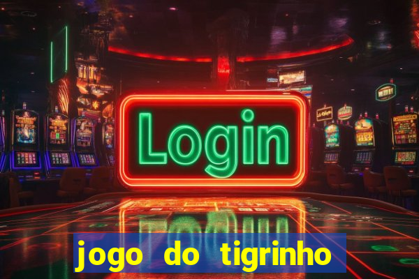 jogo do tigrinho sem deposito