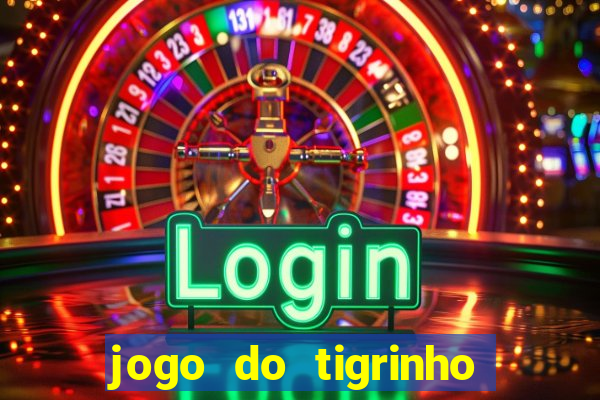 jogo do tigrinho sem deposito