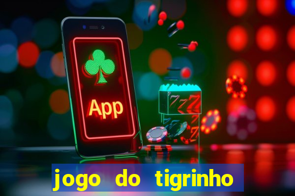 jogo do tigrinho sem deposito