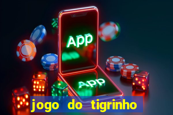 jogo do tigrinho sem deposito