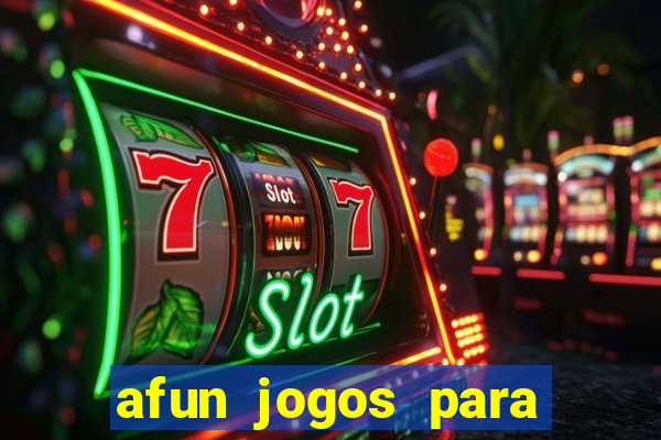 afun jogos para ganhar dinheiro