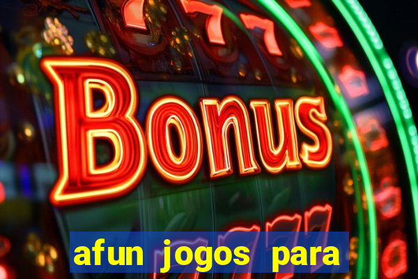 afun jogos para ganhar dinheiro