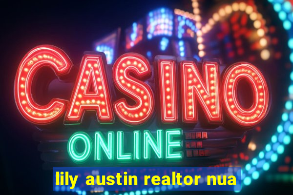 lily austin realtor nua