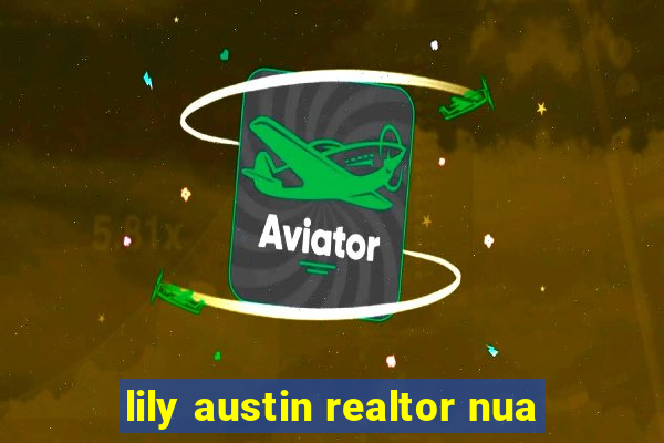 lily austin realtor nua