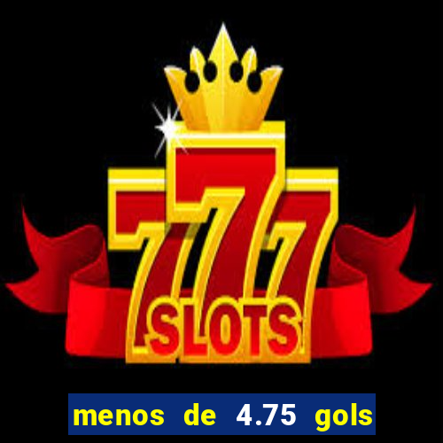 menos de 4.75 gols o que significa