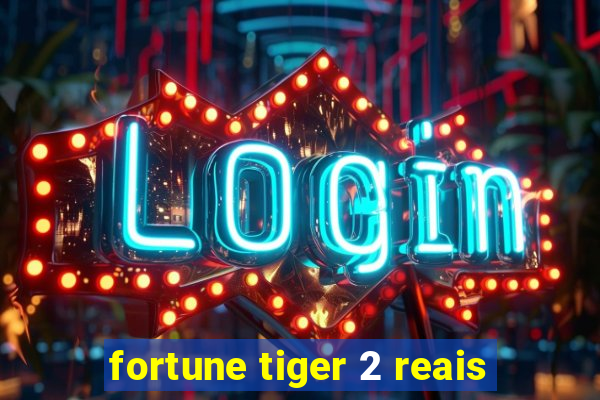 fortune tiger 2 reais