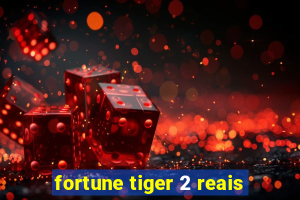 fortune tiger 2 reais