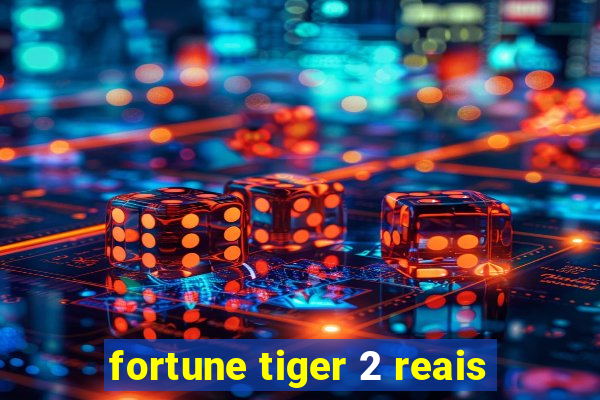 fortune tiger 2 reais