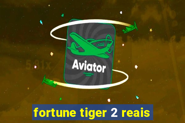 fortune tiger 2 reais