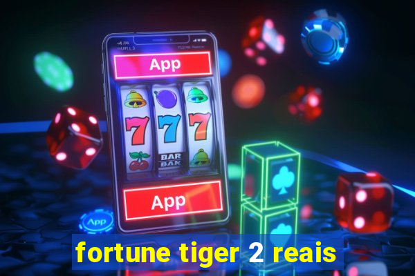 fortune tiger 2 reais