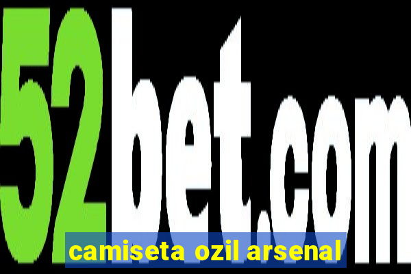 camiseta ozil arsenal