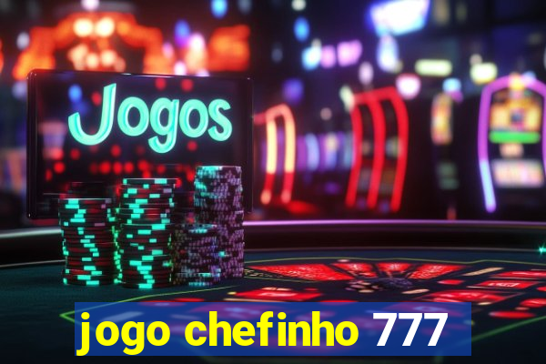 jogo chefinho 777