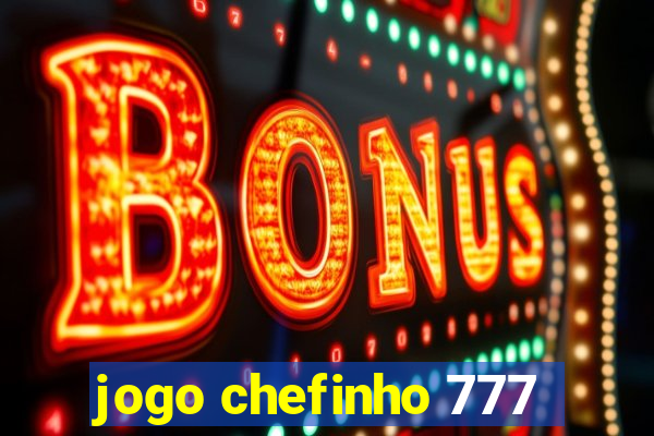 jogo chefinho 777