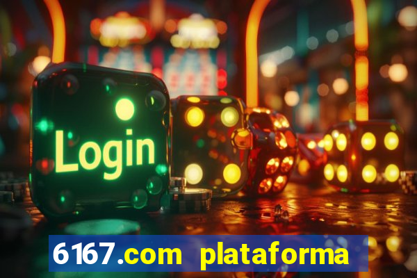 6167.com plataforma de jogos