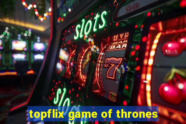 topflix game of thrones