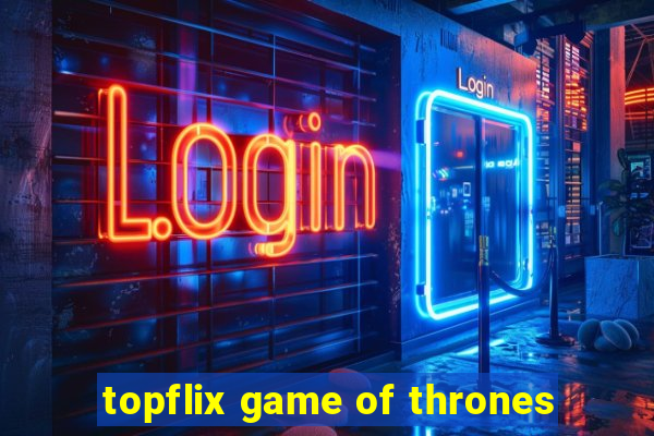 topflix game of thrones