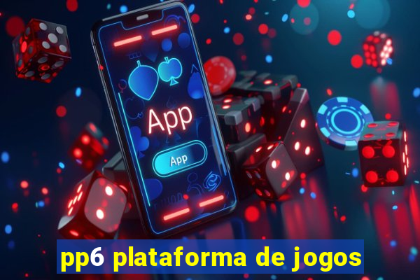 pp6 plataforma de jogos