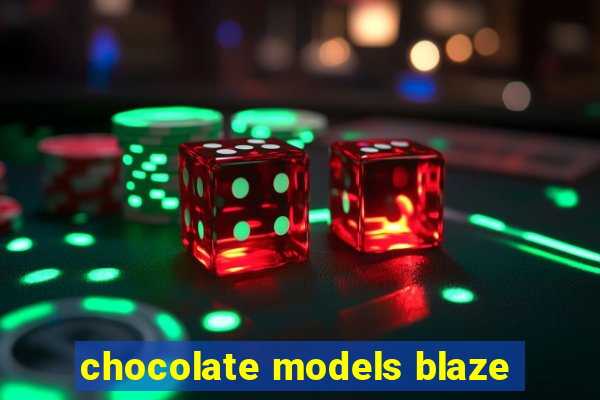 chocolate models blaze