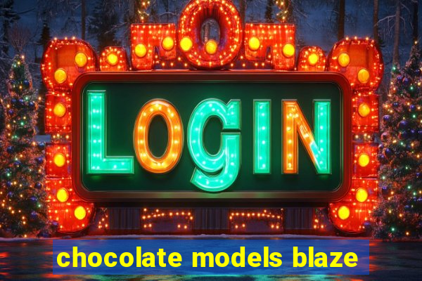 chocolate models blaze