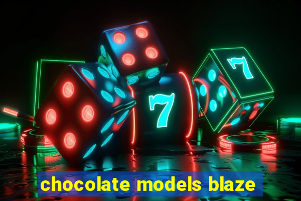 chocolate models blaze