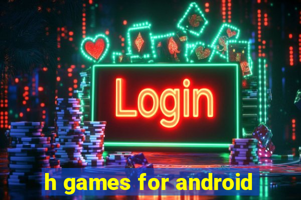 h games for android