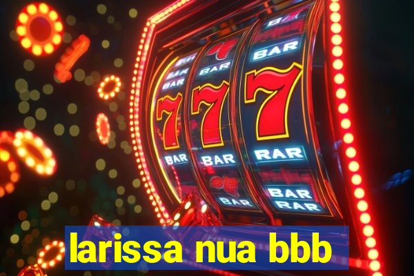 larissa nua bbb