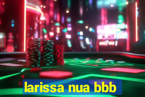 larissa nua bbb