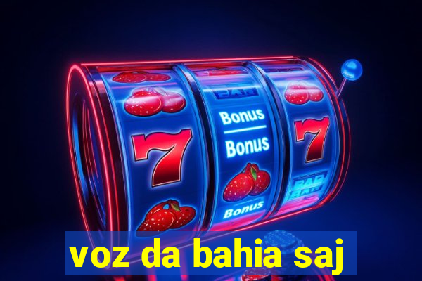 voz da bahia saj