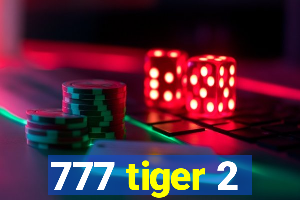 777 tiger 2