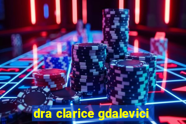 dra clarice gdalevici