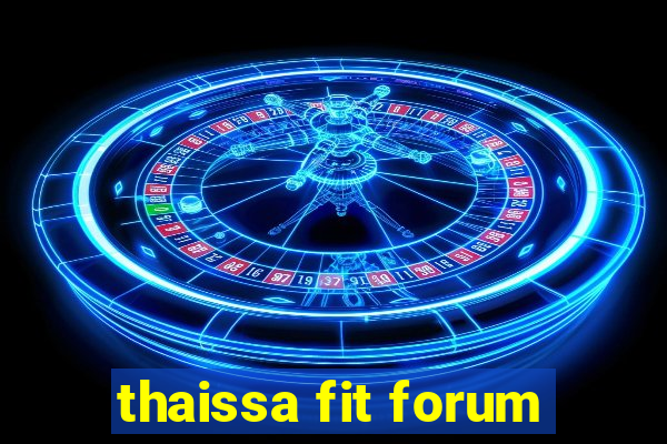 thaissa fit forum