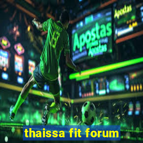 thaissa fit forum