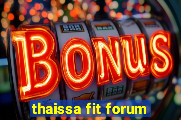 thaissa fit forum