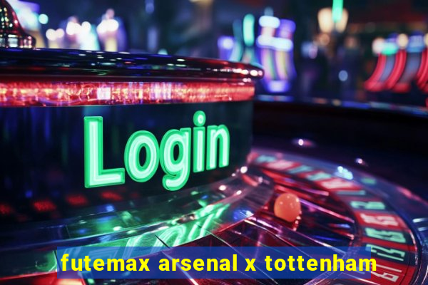 futemax arsenal x tottenham