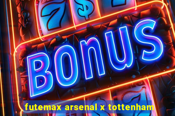 futemax arsenal x tottenham