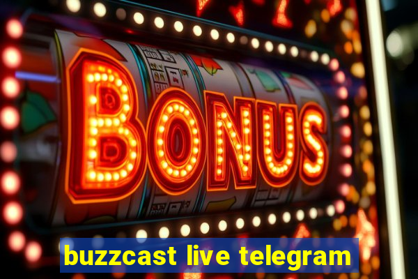 buzzcast live telegram