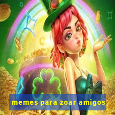 memes para zoar amigos