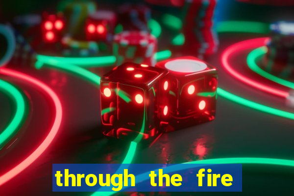 through the fire and flames midi