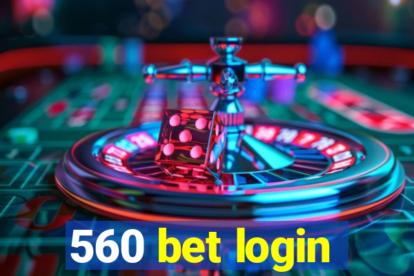 560 bet login