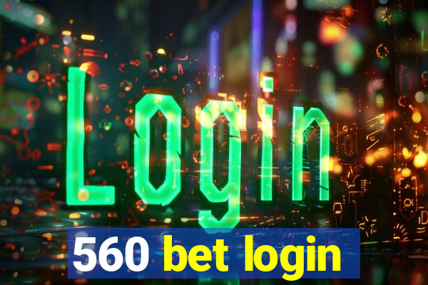 560 bet login