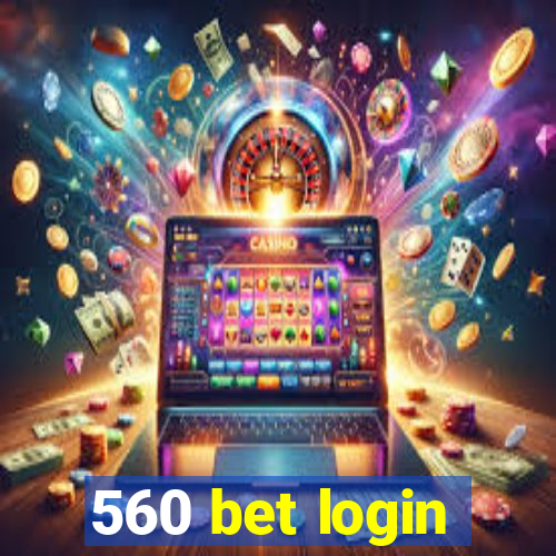 560 bet login