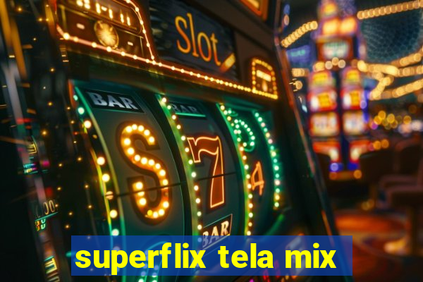 superflix tela mix