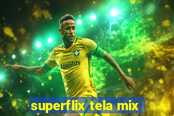 superflix tela mix